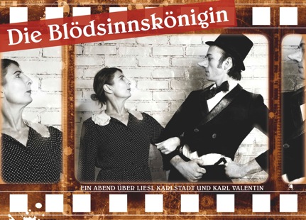 Die Blödsinnskönigin – ein Abend über Liesl Karlstadt und Karl Valentin